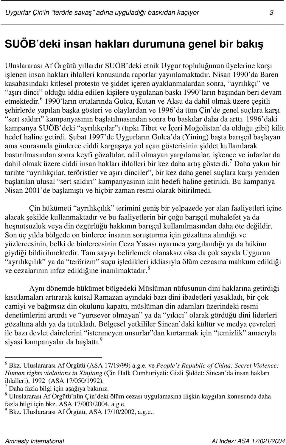 Nisan 1990 da Baren kasabasındaki kitlesel protesto ve iddet içeren ayaklanmalardan sonra, ayrılıkçı ve aırı dinci olduu iddia edilen kiilere uygulanan baskı 1990 ların baından beri devam etmektedir.