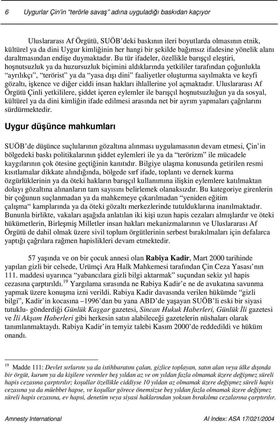 Bu tür ifadeler, özellikle barıçıl eletiri, honutsuzluk ya da huzursuzluk biçimini aldıklarında yetkililer tarafından çounlukla ayrılıkçı, terörist ya da yasa dıı dini faaliyetler oluturma sayılmakta