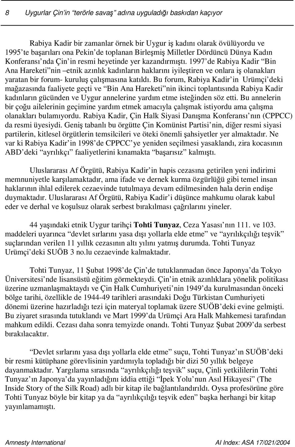 1997 de Rabiya Kadir Bin Ana Hareketi nin etnik azınlık kadınların haklarını iyiletiren ve onlara i olanakları yaratan bir forum- kurulu çalımasına katıldı.