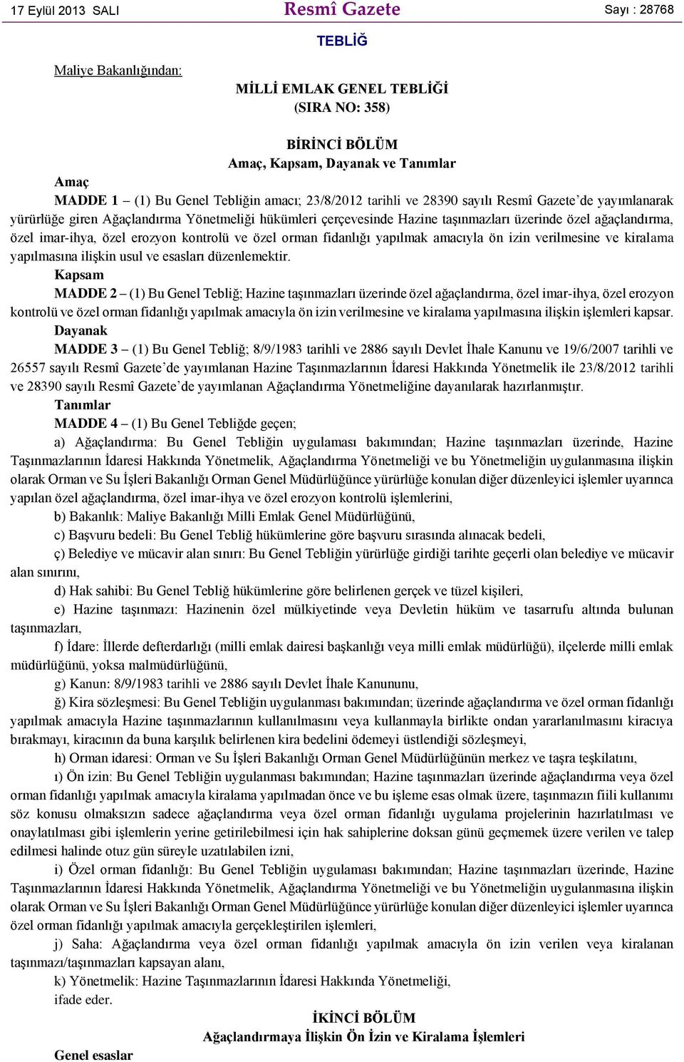 özel erozyon kontrolü ve özel orman fidanlığı yapılmak amacıyla ön izin verilmesine ve kiralama yapılmasına ilişkin usul ve esasları düzenlemektir.