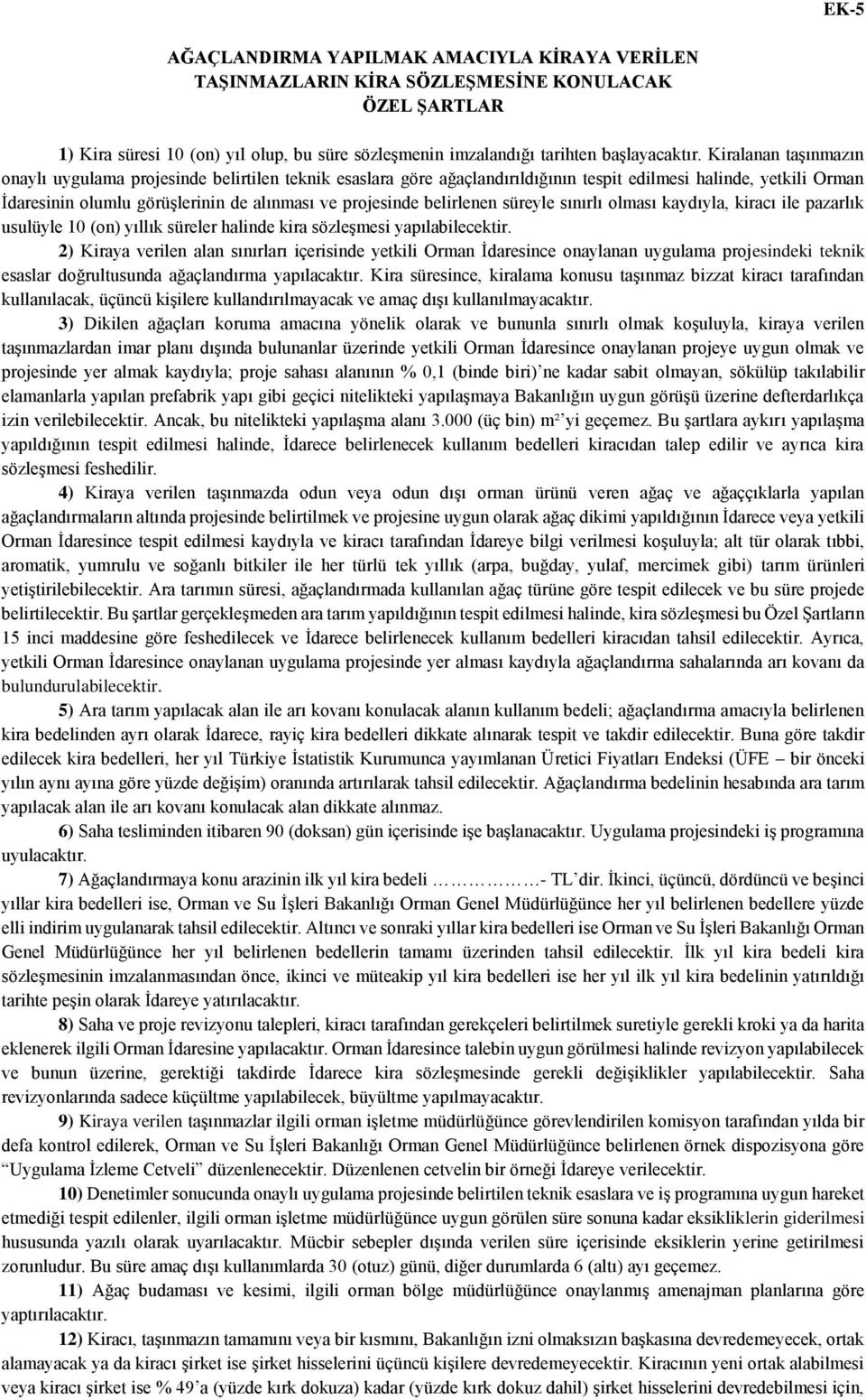 belirlenen süreyle sınırlı olması kaydıyla, kiracı ile pazarlık usulüyle 10 (on) yıllık süreler halinde kira sözleşmesi yapılabilecektir.