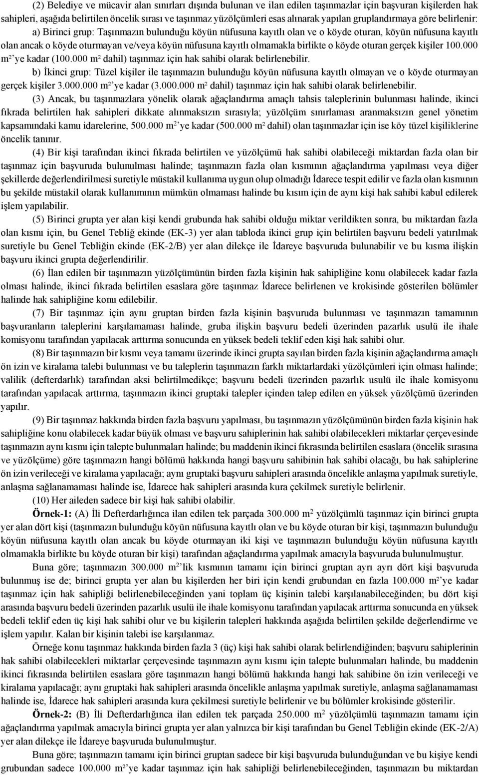 kayıtlı olmamakla birlikte o köyde oturan gerçek kişiler 100.000 m² ye kadar (100.000 m² dahil) taşınmaz için hak sahibi olarak belirlenebilir.