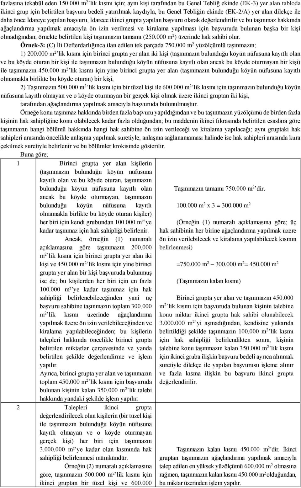 dilekçe ile daha önce İdareye yapılan başvuru, İdarece ikinci grupta yapılan başvuru olarak değerlendirilir ve bu taşınmaz hakkında ağaçlandırma yapılmak amacıyla ön izin verilmesi ve kiralama