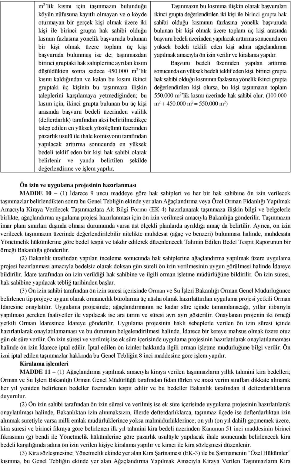 000 m 2 lik kısmı kaldığından ve kalan bu kısım ikinci gruptaki üç kişinin bu taşınmaza ilişkin taleplerini karşılamaya yetmediğinden; bu kısım için, ikinci grupta bulunan bu üç kişi arasında başvuru