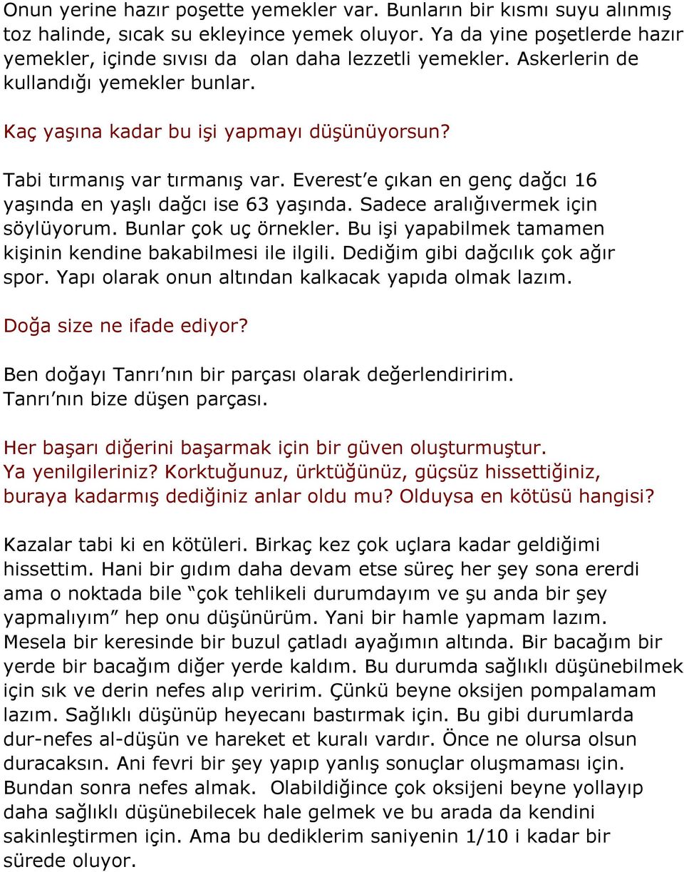 Tabi tırmanış var tırmanış var. Everest e çıkan en genç dağcı 16 yaşında en yaşlı dağcı ise 63 yaşında. Sadece aralığıvermek için söylüyorum. Bunlar çok uç örnekler.