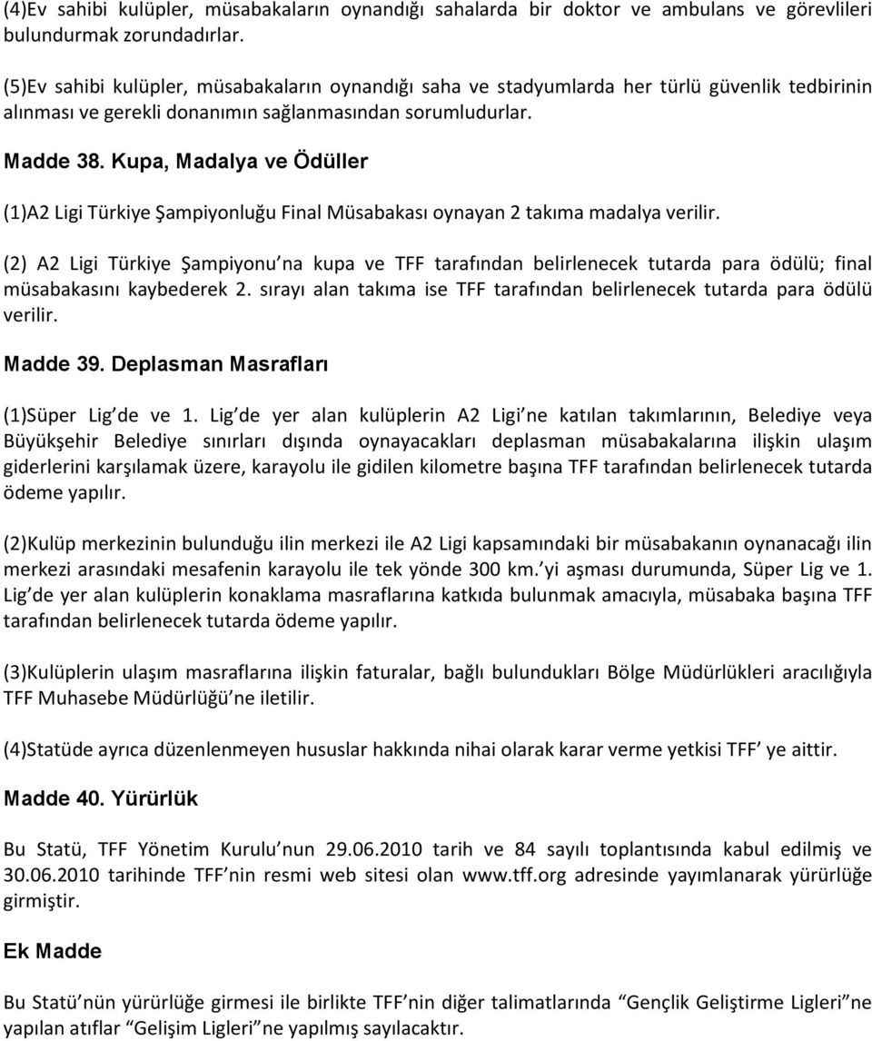 Kupa, Madalya ve Ödüller (1)A2 Ligi Türkiye Şampiyonluğu Final Müsabakası oynayan 2 takıma madalya verilir.