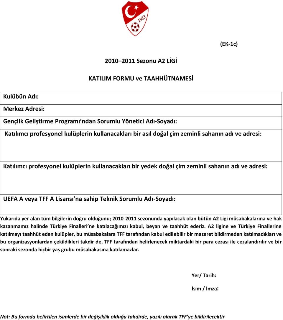 Teknik Sorumlu Adı-Soyadı: Yukarıda yer alan tüm bilgilerin doğru olduğunu; 2010-2011 sezonunda yapılacak olan bütün A2 Ligi müsabakalarına ve hak kazanmamız halinde Türkiye Finalleri ne