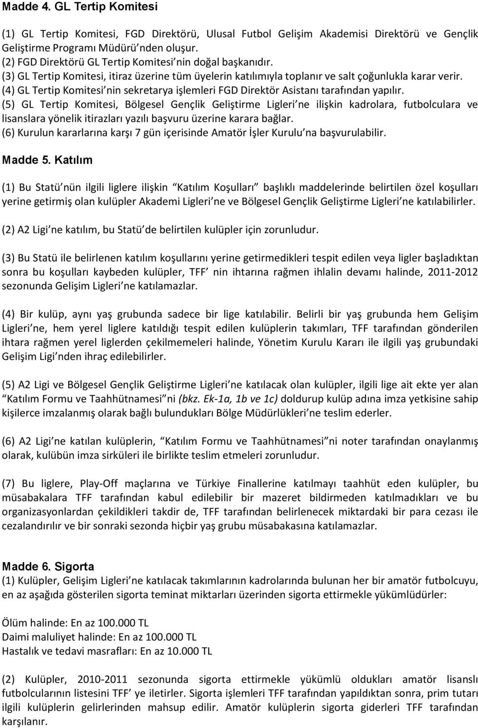 (4) GL Tertip Komitesi nin sekretarya işlemleri FGD Direktör Asistanı tarafından yapılır.