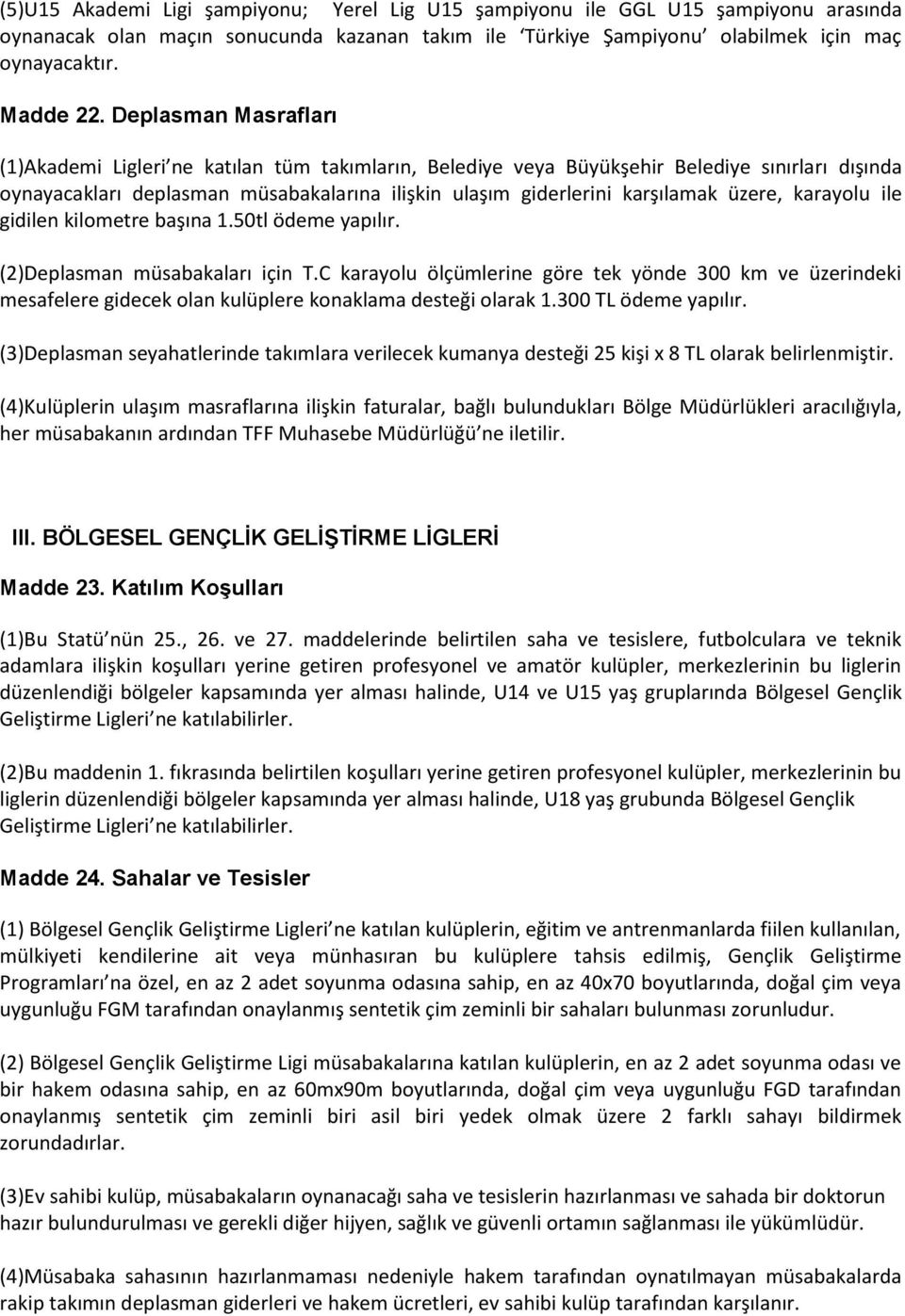 üzere, karayolu ile gidilen kilometre başına 1.50tl ödeme yapılır. (2)Deplasman müsabakaları için T.