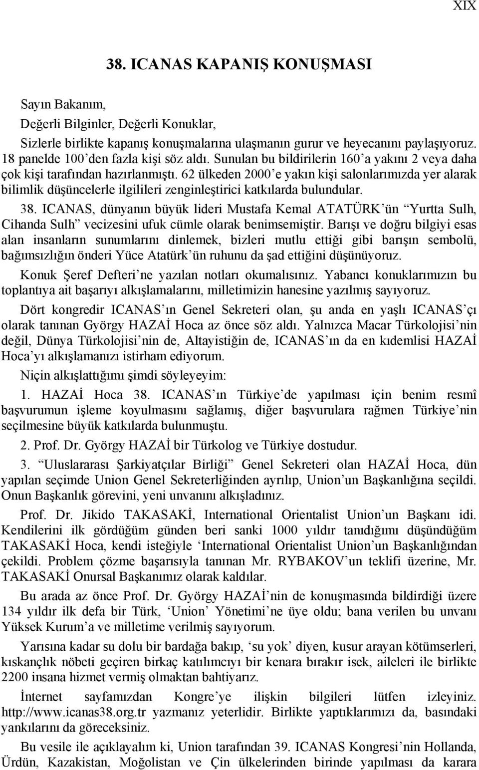 62 ülkeden 2000 e yakın kişi salonlarımızda yer alarak bilimlik düşüncelerle ilgilileri zenginleştirici katkılarda bulundular. 38.