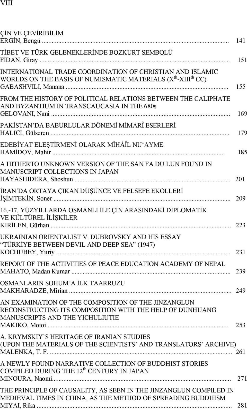 .. 155 FROM THE HISTORY OF POLITICAL RELATIONS BETWEEN THE CALIPHATE AND BYZANTIUM IN TRANSCAUCASIA IN THE 680s GELOVANI, Nani... 169 PAKİSTAN DA BABURLULAR DÖNEMİ MİMARÎ ESERLERİ HALICI, Gülseren.