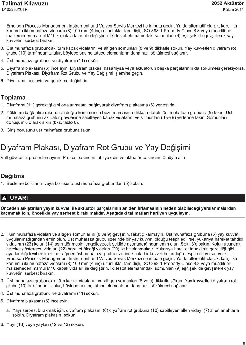 8 veya muadili bir malzemeden mamul M10 kapak vidaları ile değiştirin. İki tespit elemanındaki somunları (9) eşit şekilde gevşeterek yay kuvvetini serbest bırakın.