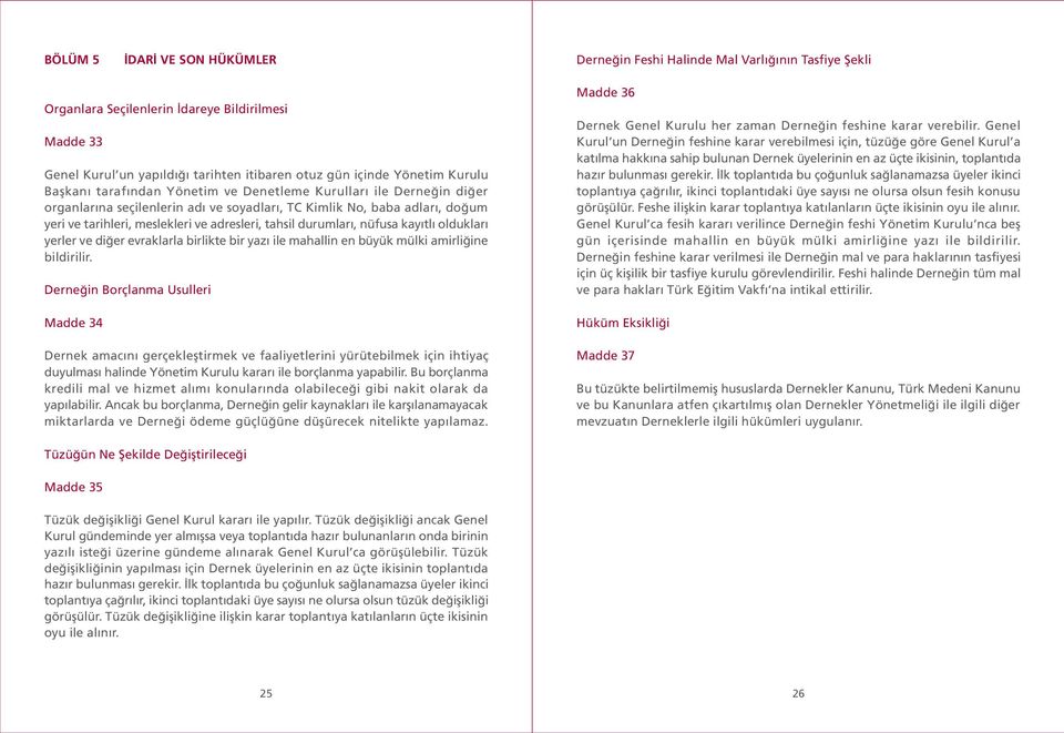 adresleri, tahsil durumları, nüfusa kayıtlı oldukları yerler ve diğer evraklarla birlikte bir yazı ile mahallin en büyük mülki amirliğine bildirilir.