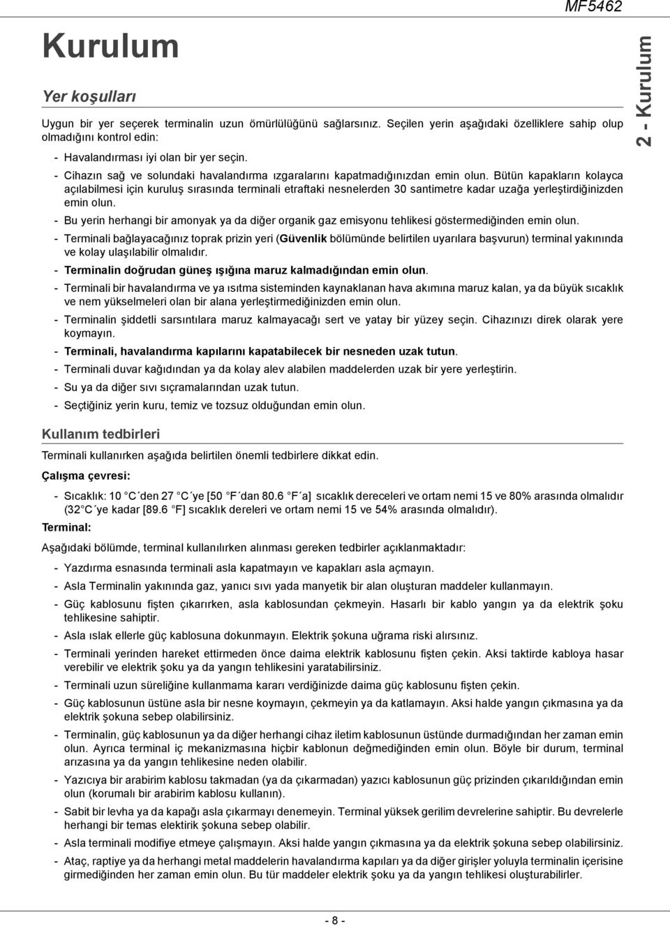 Bütün kapakların kolayca açılabilmesi için kuruluş sırasında terminali etraftaki nesnelerden 30 santimetre kadar uzağa yerleştirdiğinizden emin olun.