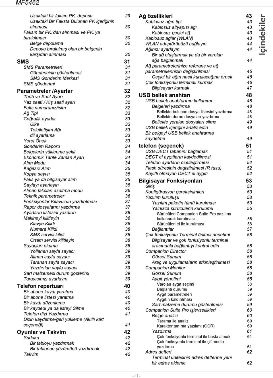 Parametreler /Ayarlar 32 Tarih ve Saat Ayarı 32 Yaz saati / Kış saati ayarı 32 Faks numaranız/isim 32 Ağ Tipi 33 Coğrafik ayarlar 33 Ülke 33 Teleiletişim Ağı 33 dil ayarlama 33 Yerel Önek 33 Gönderim