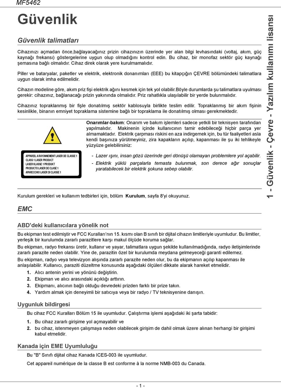 Piller ve bataryalar, paketler ve elektrik, elektronik donanımları (EEE) bu kitapçığın ÇEVRE bölümündeki talimatlara uygun olarak imha edilmelidir.