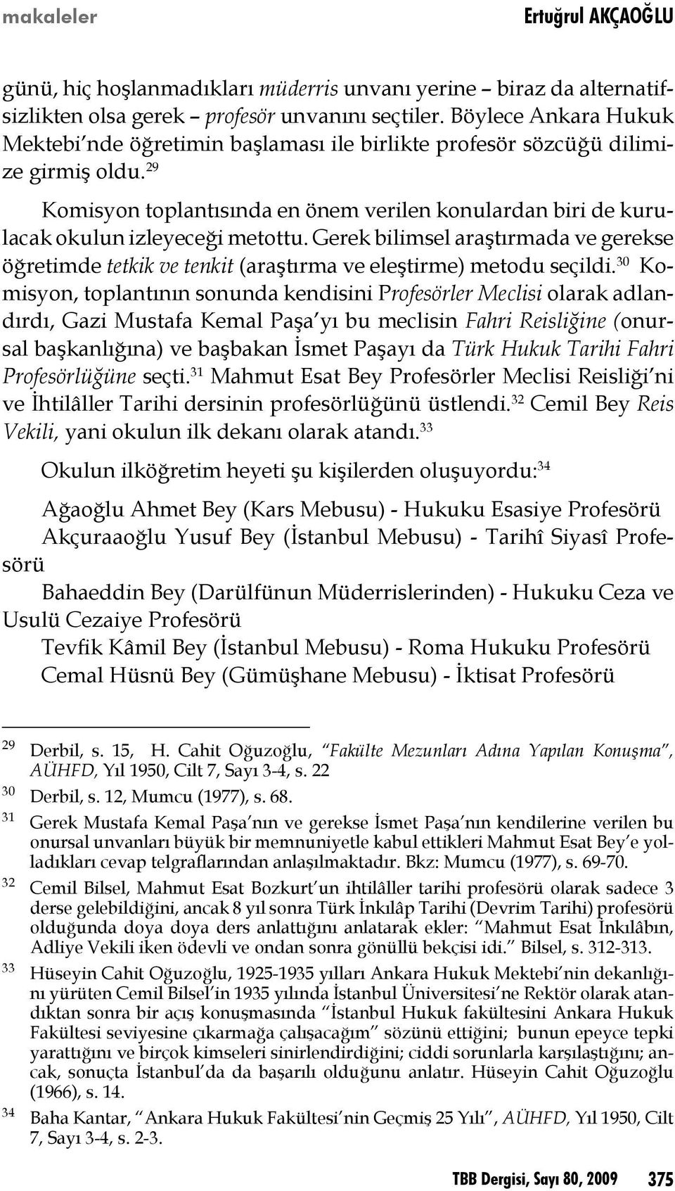 29 Komisyon toplantısında en önem verilen konulardan biri de kurulacak okulun izleyeceği metottu.