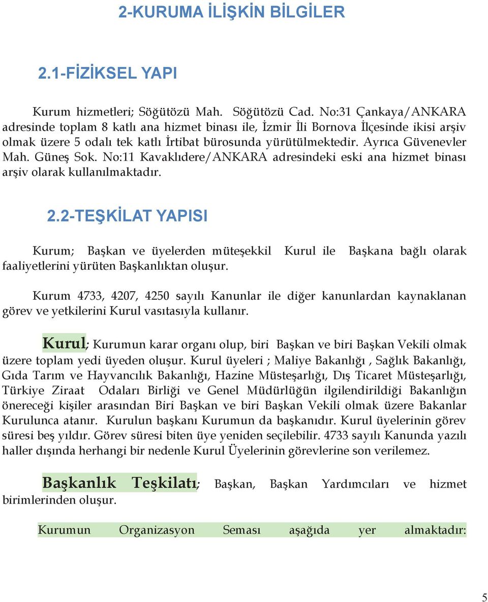 Güneş Sok. No:11 Kavaklıdere/ANKARA adresindeki eski ana hizmet binası arşiv olarak kullanılmaktadır. 2.