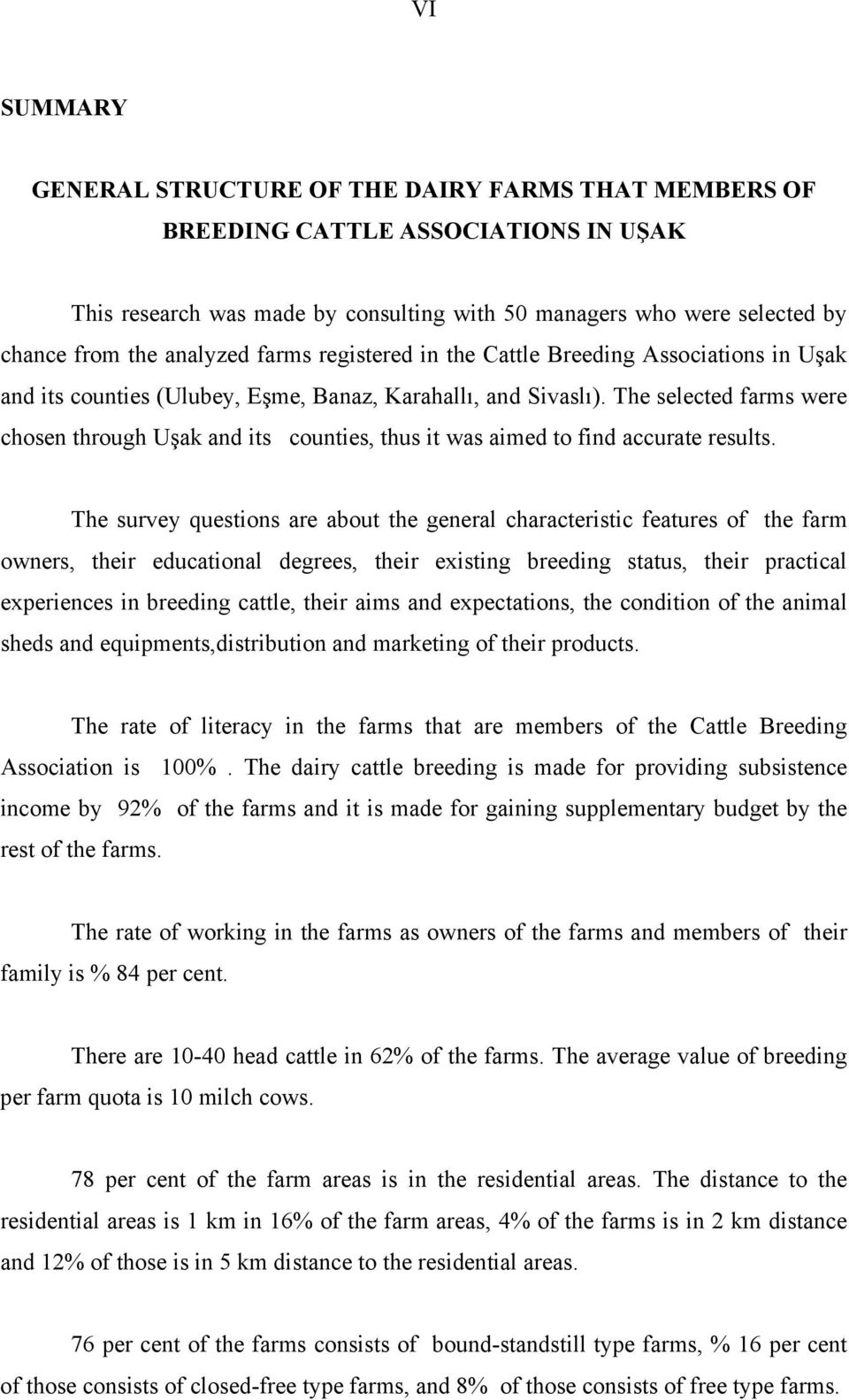 The selected farms were chosen through Uşak and its counties, thus it was aimed to find accurate results.