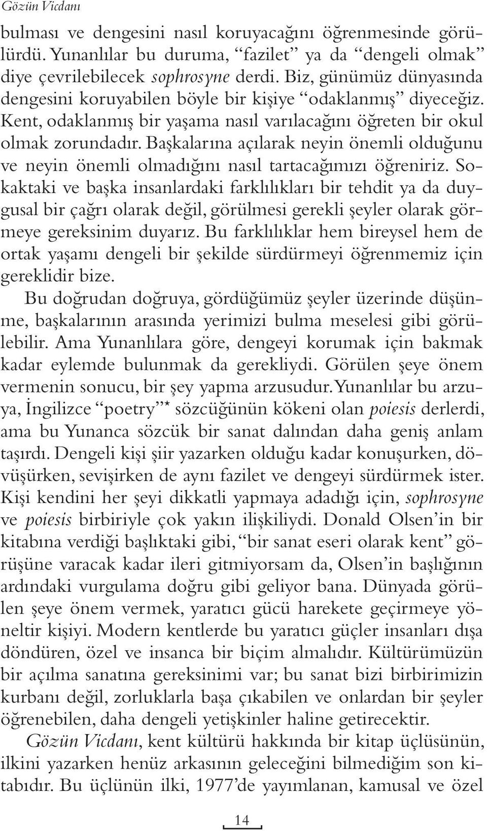 Başkalarına açılarak neyin önemli olduğunu ve neyin önemli olmadığını nasıl tartacağımızı öğreniriz.