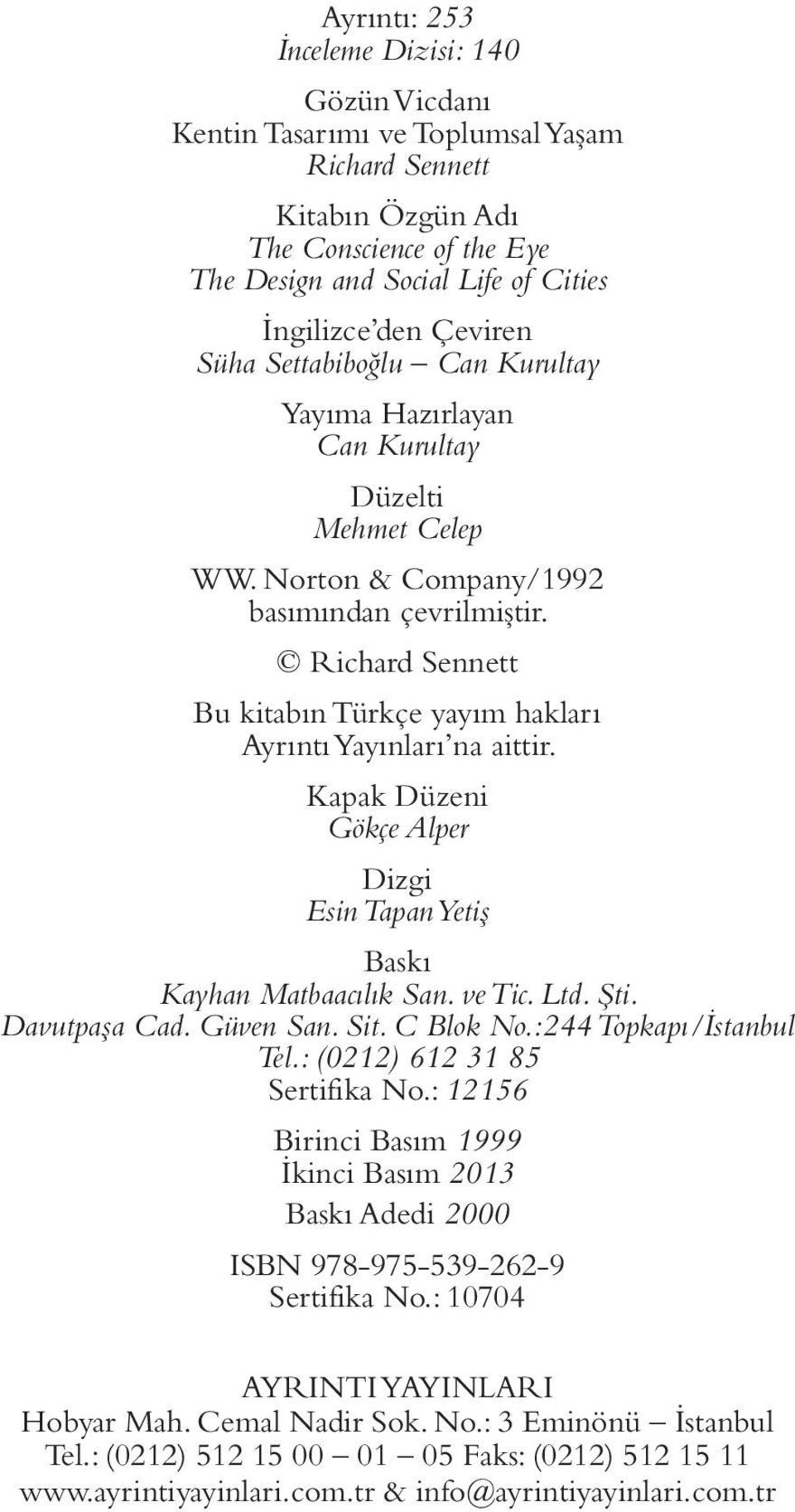 Richard Sennett Bu kitabın Türkçe yayım hakları Ayrıntı Yayınları na aittir. Kapak Düzeni Gökçe Alper Dizgi Esin Tapan Yetiş Baskı Kayhan Matbaacılık San. ve Tic. Ltd. Şti. Davutpaşa Cad. Güven San.