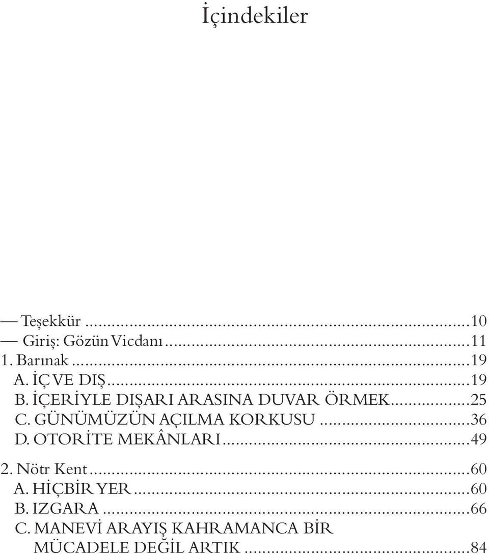 GÜNÜMÜZÜN AÇILMA KORKUSU...36 D. OTORİTE MEKÂNLARI...49 2. Nötr Kent...60 A.