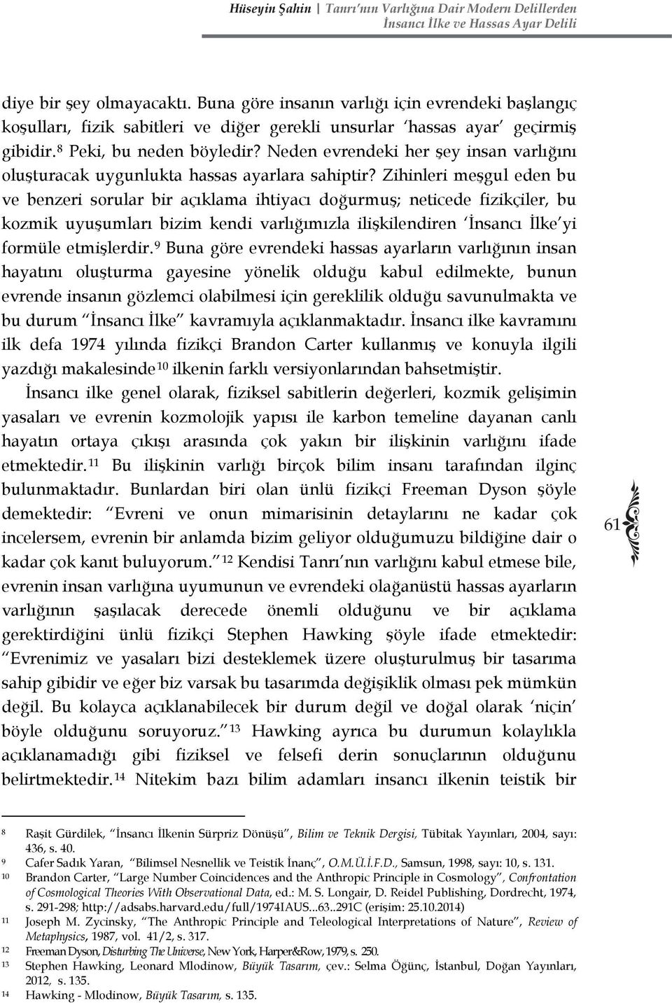 Neden evrendeki her şey insan varlığını oluşturacak uygunlukta hassas ayarlara sahiptir?