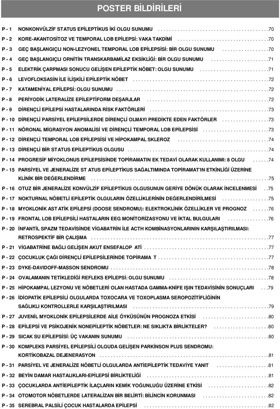 ....................71 P - 5 ELEKTR K ÇARPMASI SONUCU GEL fien EP LEPT K NÖBET: OLGU SUNUMU.........................71 P - 6 LEVOFLOKSAS N LE L fik L EP LEPT K NÖBET.