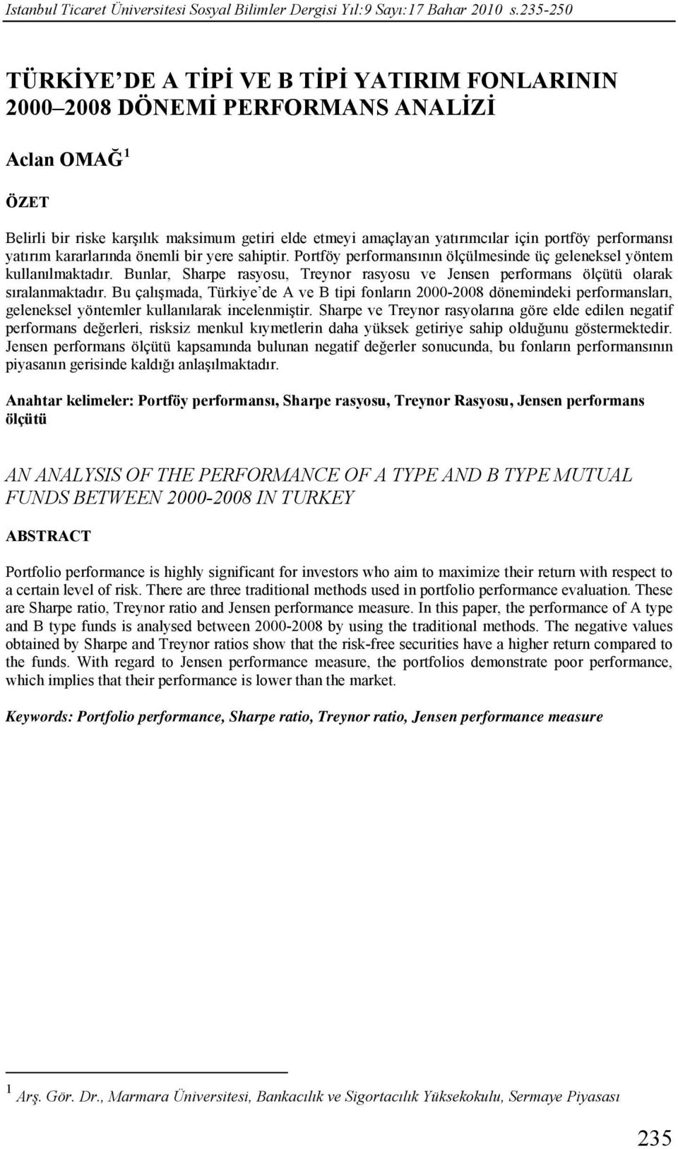 performansı yatırım kararlarında önemli bir yere sahiptir. Portföy performansının ölçülmesinde üç geleneksel yöntem kullanılmaktadır.