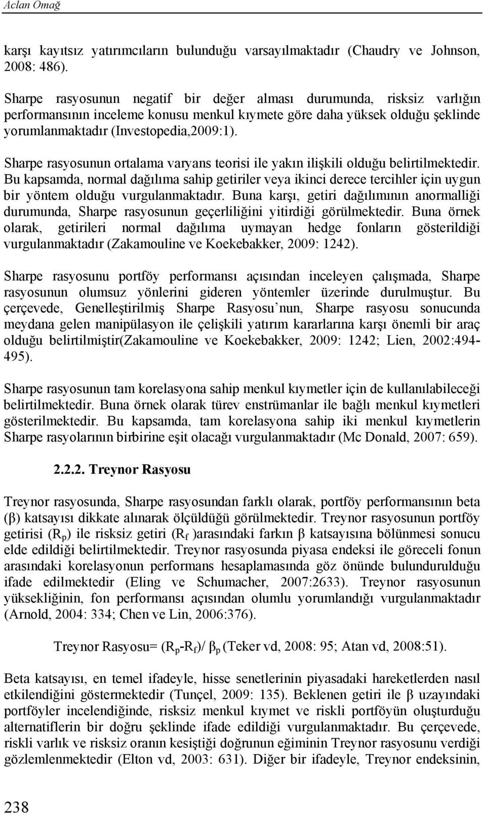 Sharpe rasyosunun ortalama varyans teorisi ile yakın ilişkili olduğu belirtilmektedir.