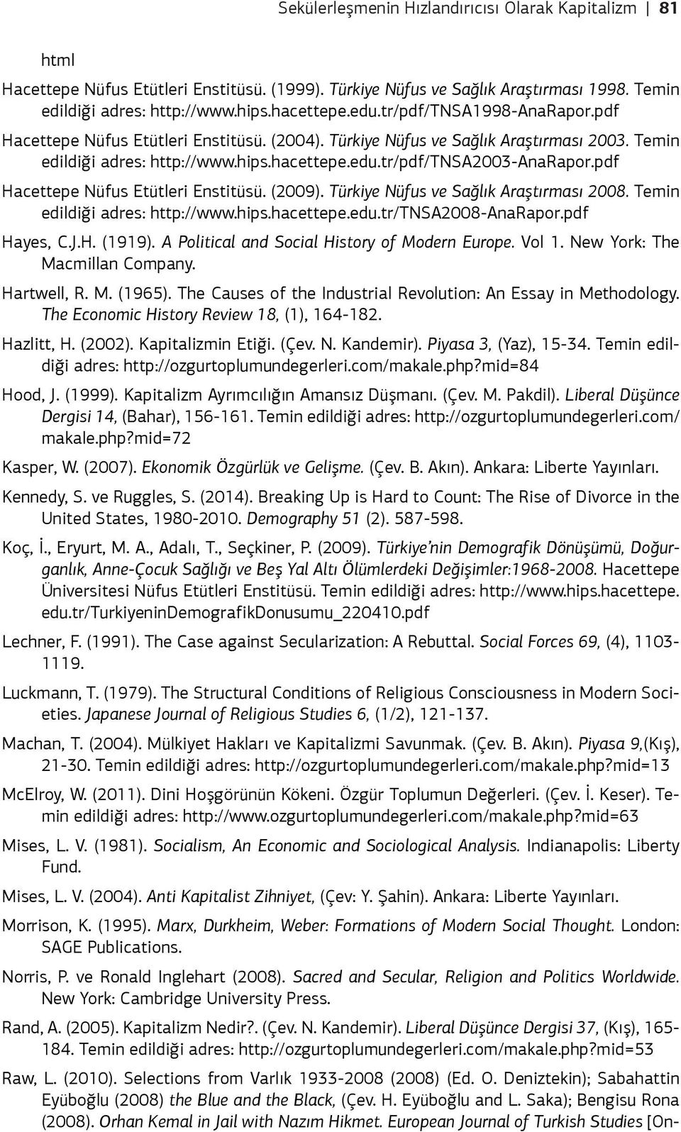 pdf Hacettepe Nüfus Etütleri Enstitüsü. (2009). Türkiye Nüfus ve Sağlık Araştırması 2008. Temin edildiği adres: http://www.hips.hacettepe.edu.tr/tnsa2008-anarapor.pdf Hayes, C.J.H. (1919).