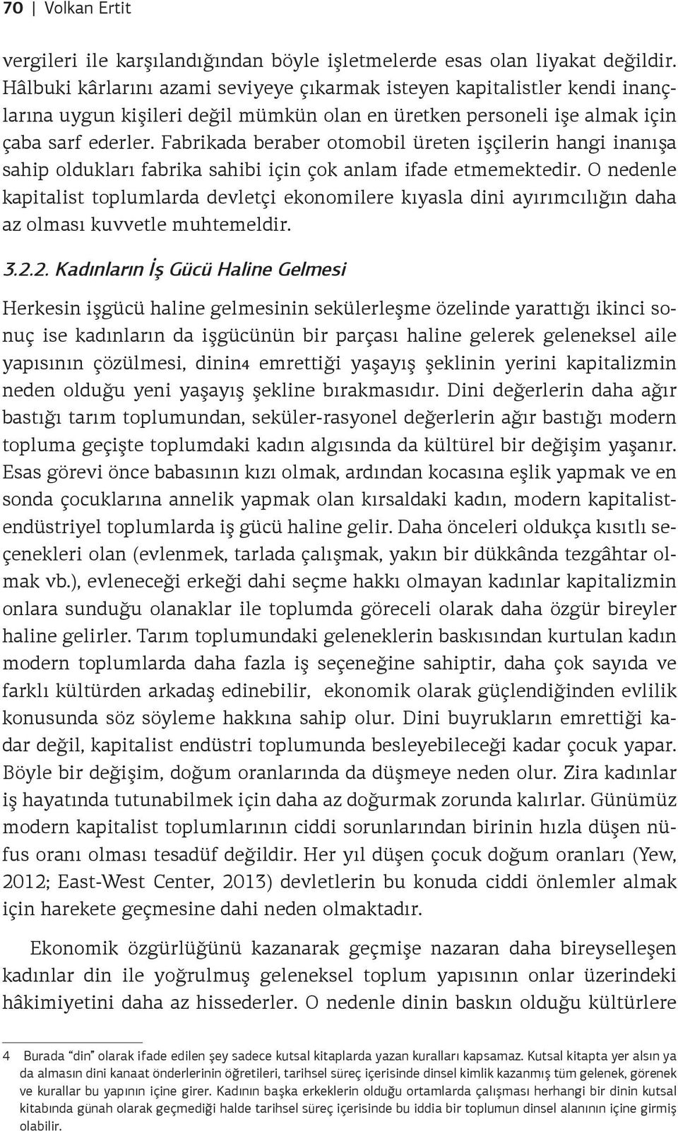 Fabrikada beraber otomobil üreten işçilerin hangi inanışa sahip oldukları fabrika sahibi için çok anlam ifade etmemektedir.