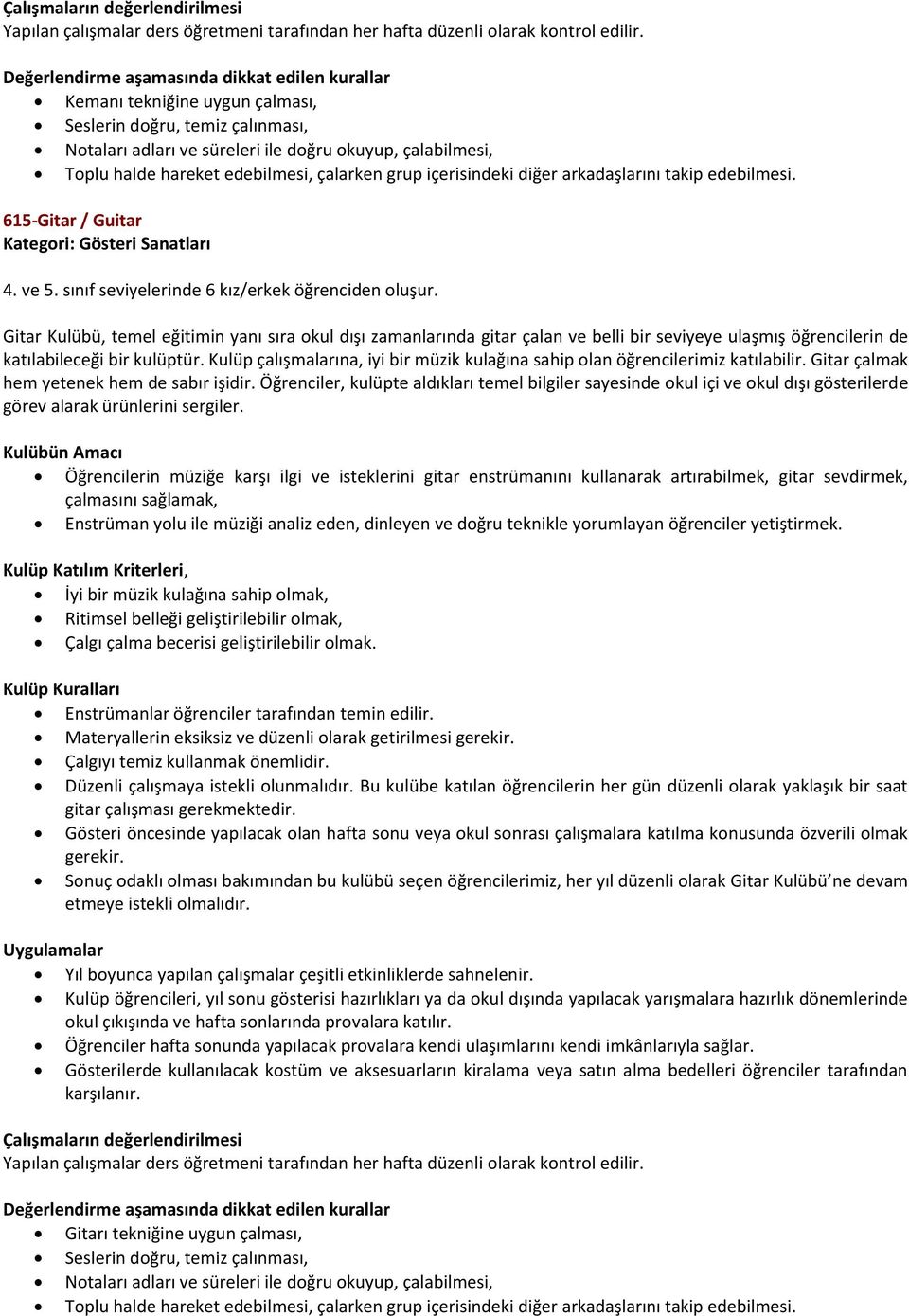 edebilmesi, çalarken grup içerisindeki diğer arkadaşlarını takip edebilmesi. 615-Gitar / Guitar 4. ve 5. sınıf seviyelerinde 6 kız/erkek öğrenciden oluşur.