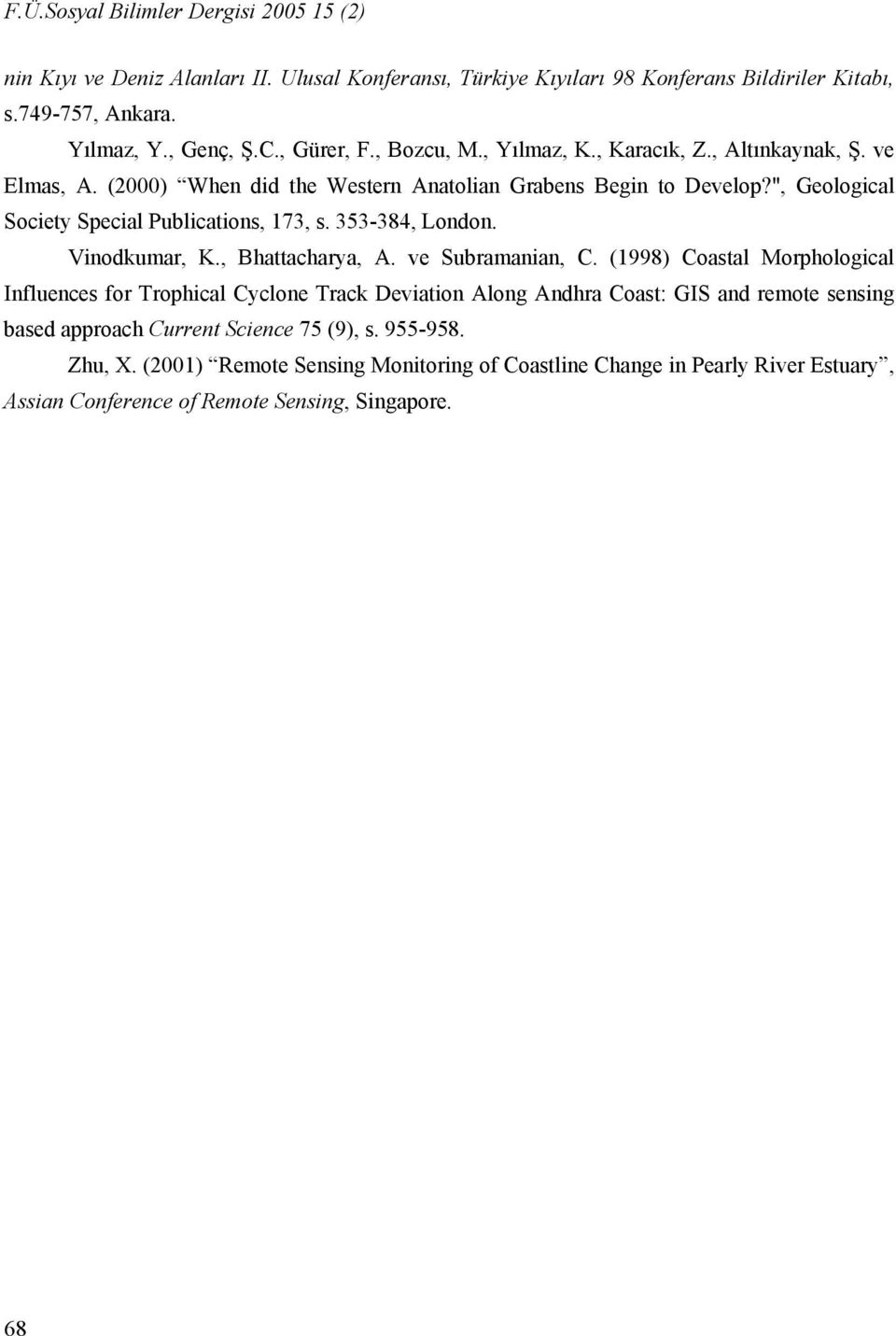 ", Geological Society Special Publications, 173, s. 353-384, London. Vinodkumar, K., Bhattacharya, A. ve Subramanian, C.
