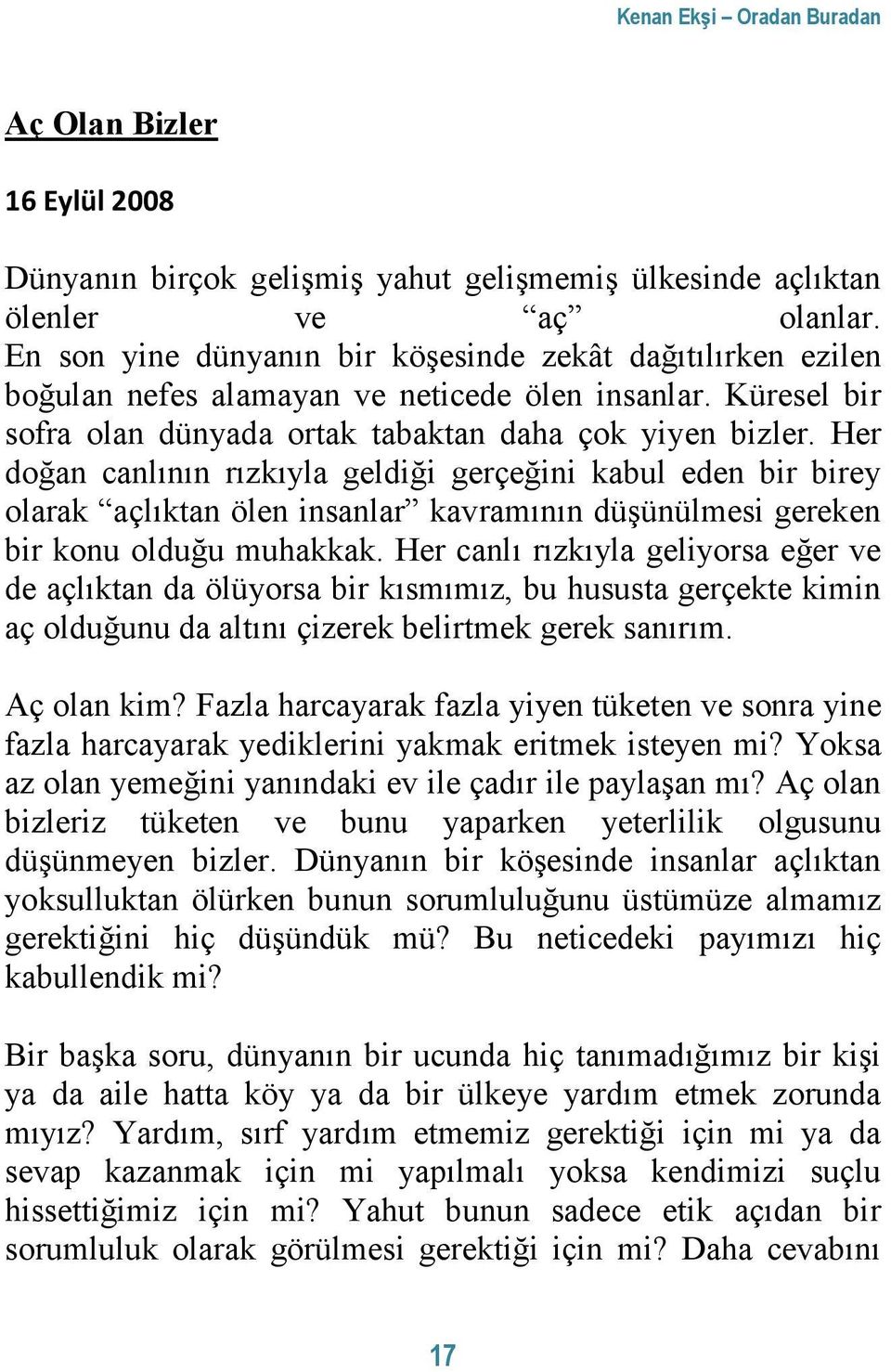 Her doğan canlının rızkıyla geldiği gerçeğini kabul eden bir birey olarak açlıktan ölen insanlar kavramının düşünülmesi gereken bir konu olduğu muhakkak.