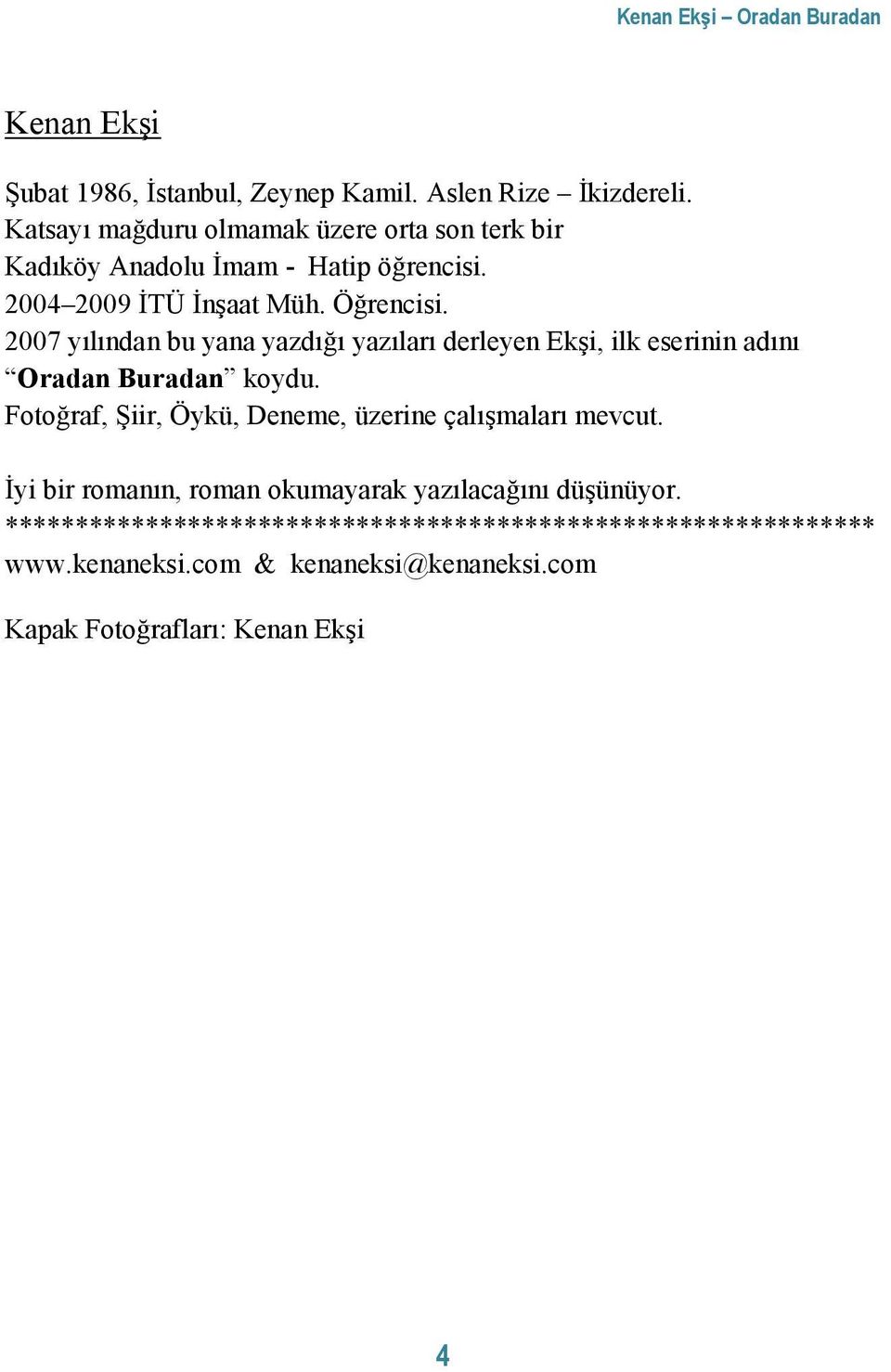 2007 yılından bu yana yazdığı yazıları derleyen Ekşi, ilk eserinin adını Oradan Buradan koydu.