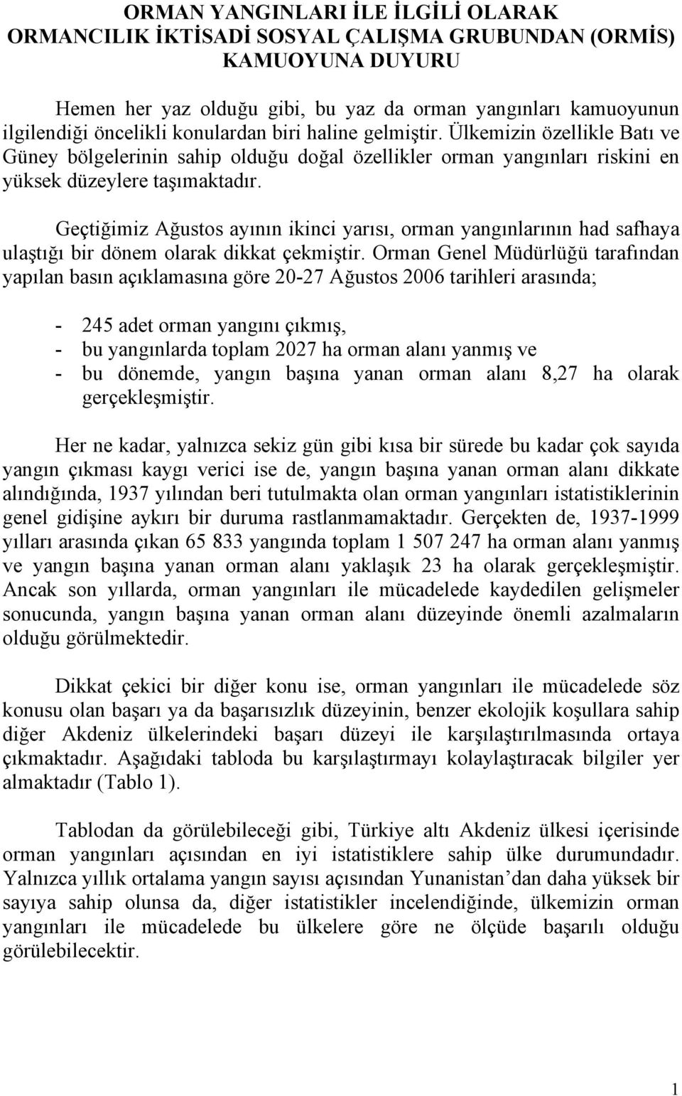 Geçtiğimiz Ağustos ayının ikinci yarısı, orman yangınlarının had safhaya ulaştığı bir dönem olarak dikkat çekmiştir.