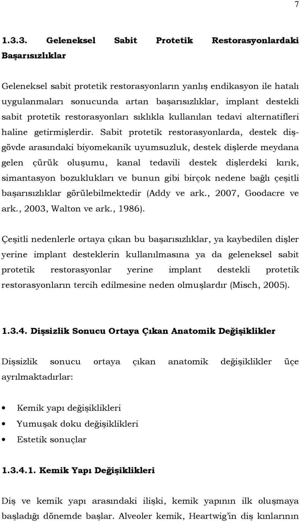 sabit protetik restorasyonları sıklıkla kullanılan tedavi alternatifleri haline getirmişlerdir.