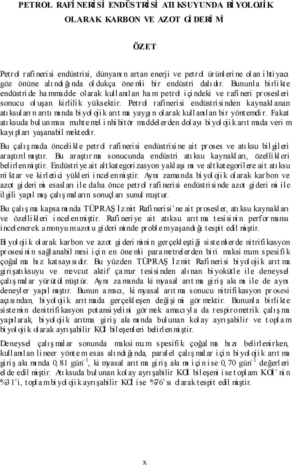 Petrol rafinerisi endüstrisi nden kaynakl anan atı ksuları n arıtı mı nda biyol oji k arıt ma yaygı n olarak kullanılan bir yönt emdir.