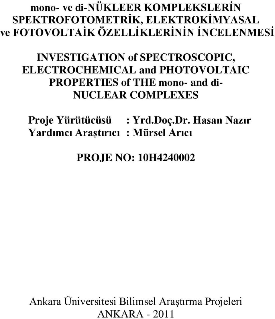 PROPERTIES of THE mono- and di- NUCLEAR COMPLEXES Proje Yürütücüsü : Yrd.Doç.Dr.