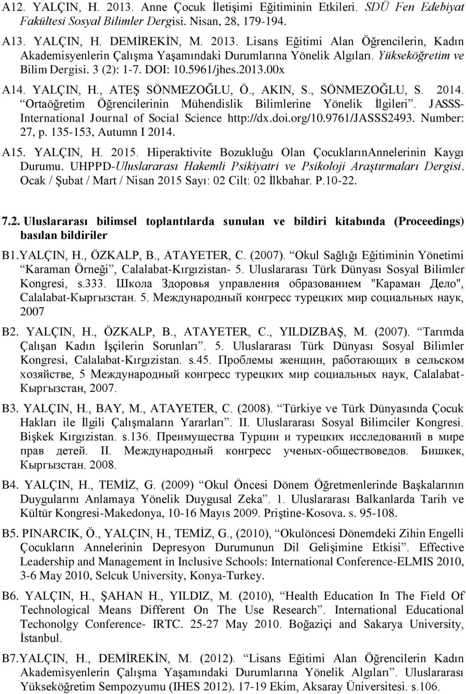 Ortaöğretim Öğrencilerinin Mühendislik Bilimlerine Yönelik İlgileri. JASSS- International Journal of Social Science http://dx.doi.org/10.9761/jasss2493. Number: 27, p. 135-153, Autumn I 2014. A15.