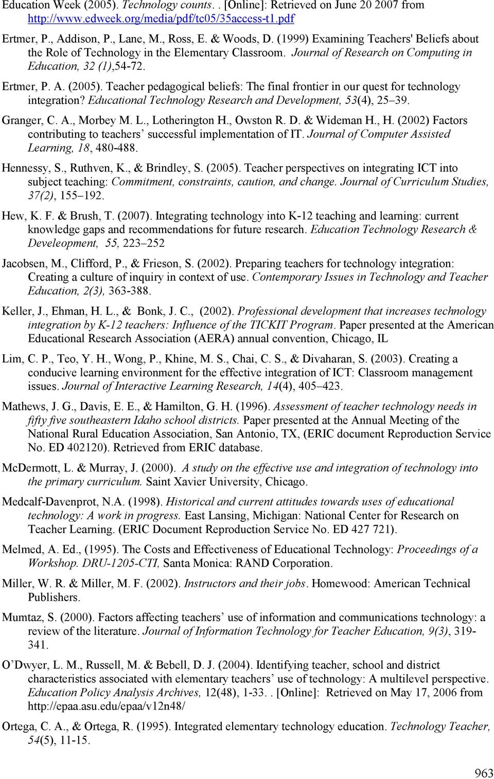 Teacher pedagogical beliefs: The final frontier in our quest for technology integration? Educational Technology Research and Development, 53(4), 25 39. Granger, C. A., Morbey M. L., Lotherington H.