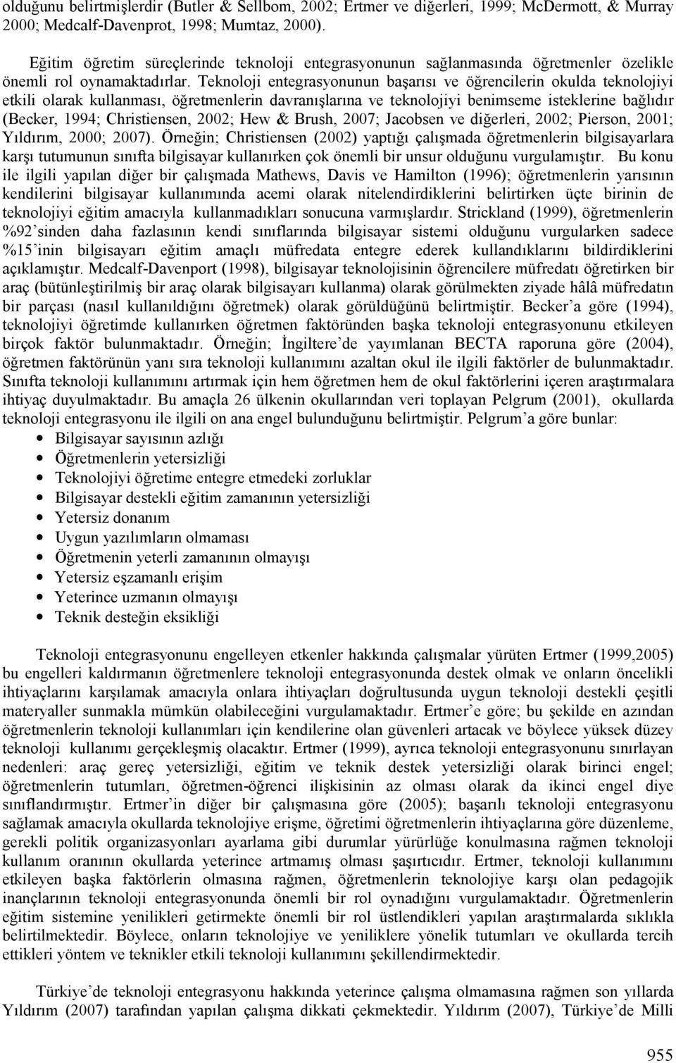 retmenlerin davranlmlarlna ve teknolojiyi benimseme isteklerine ba!lldlr (Becker, 1994; Christiensen, 2002; Hew & Brush, 2007; Jacobsen ve di!erleri, 2002; Pierson, 2001; YLldLrLm, 2000; 2007). Örne!