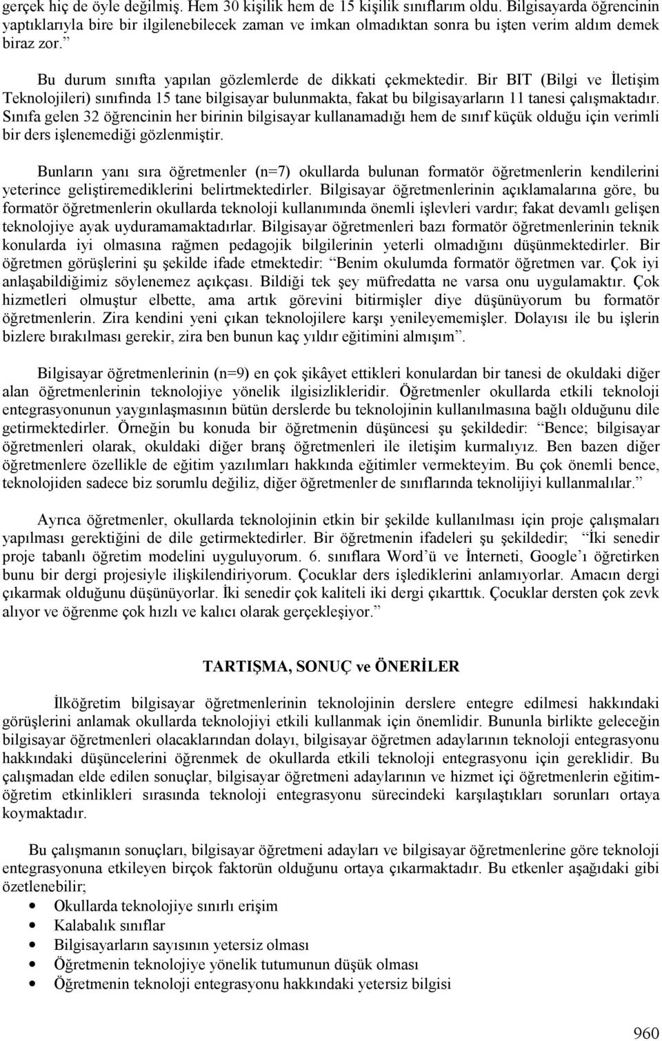 Bir BIT (Bilgi ve letimim Teknolojileri) slnlflnda 15 tane bilgisayar bulunmakta, fakat bu bilgisayarlarln 11 tanesi çallmmaktadlr. SLnLfa gelen 32 ö!rencinin her birinin bilgisayar kullanamadl!