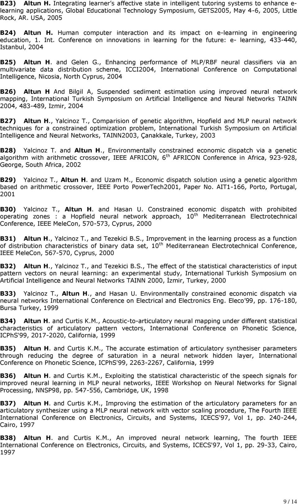 USA, 2005 B24) Altun H. Human computer interaction and its impact on e-learning in engineering education, 1. Int.