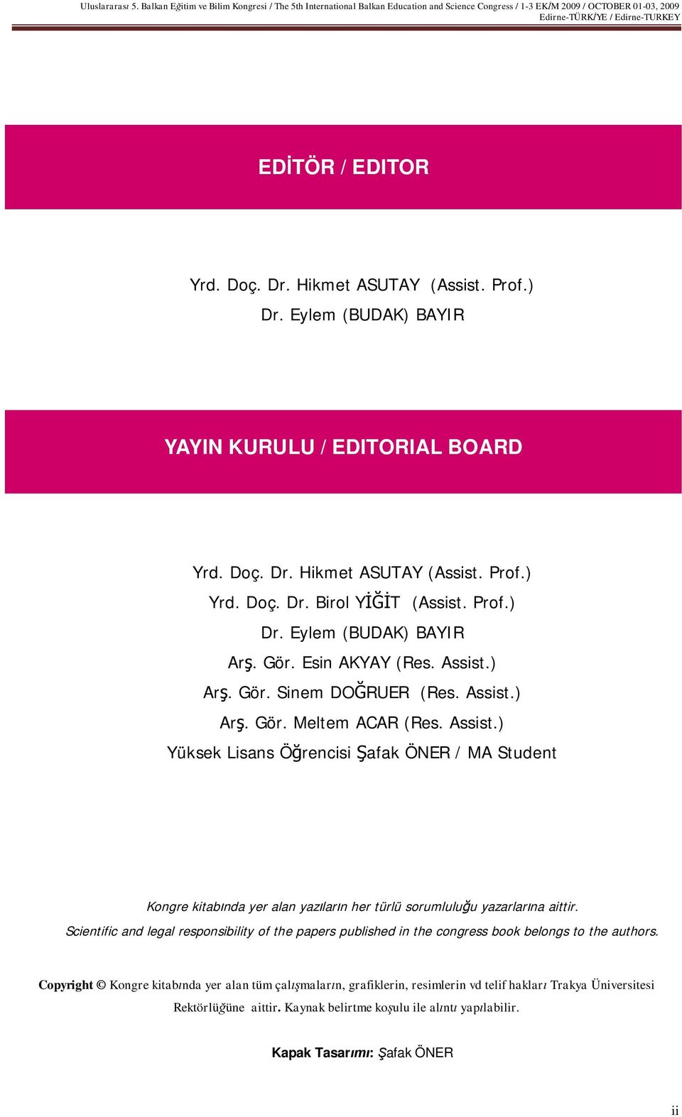 Gör. Esin AKYAY (Res. Assist.) Ar. Gör. Sinem DO RUER (Res. Assist.) Ar. Gör. Meltem ACAR (Res. Assist.) Yüksek Lisans Ö rencisi afak ÖNER / MA Student Kongre kitab nda yer alan yaz lar n her türlü sorumlulu u yazarlar na aittir.