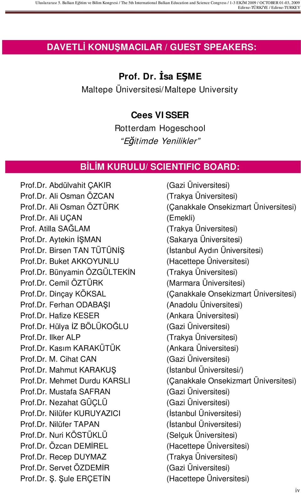 SPEAKERS: Prof. Dr. sa E ME Maltepe Üniversitesi/Maltepe University Cees VISSER Rotterdam Hogeschool E itimde Yenilikler M KURULU/ SCIENTIFIC BOARD: Prof.Dr. Abdülvahit ÇAKIR Prof.Dr. Ali Osman ÖZCAN Prof.