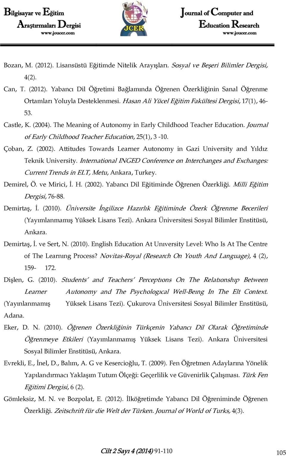 Çoban, Z. (2002). Attitudes Towards Learner Autonomy in Gazi University and Yıldız Teknik University.