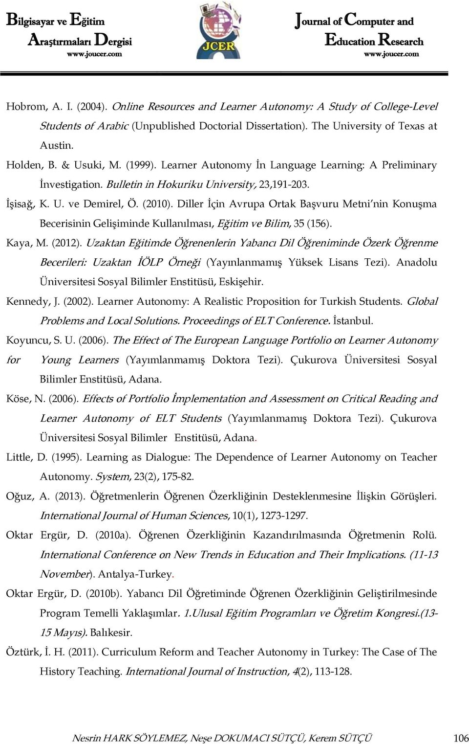 Diller İçin Avrupa Ortak Başvuru Metni nin Konuşma Becerisinin Gelişiminde Kullanılması, Eğitim ve Bilim, 35 (156). Kaya, M. (2012).