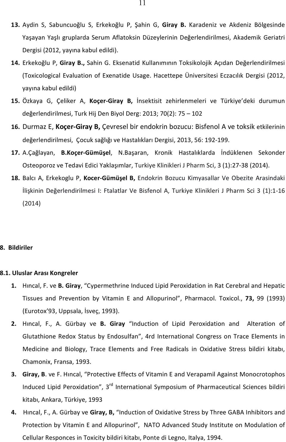 Eksenatid Kullanımının Toksikolojik Açıdan Değerlendirilmesi (Toxicological Evaluation of Exenatide Usage. Hacettepe Üniversitesi Eczacılık Dergisi (2012, yayına kabul edildi) 15.